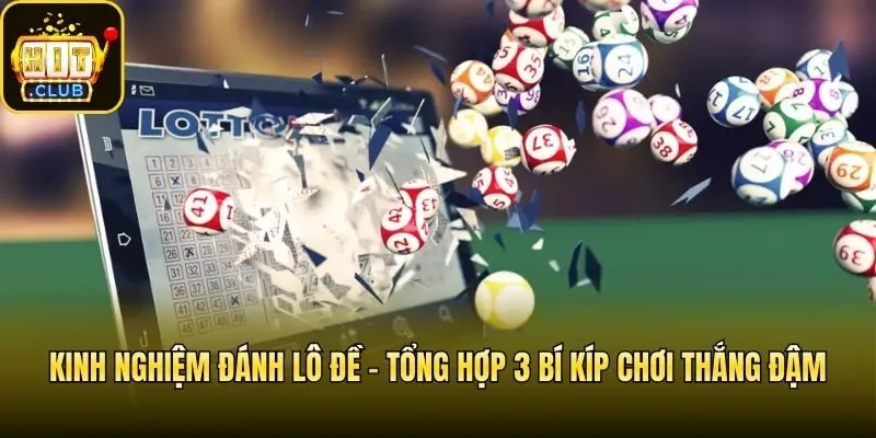 Kinh Nghiệm Đánh Lô Đề - Tổng Hợp 3 Bí Kíp Chơi Thắng Đậm